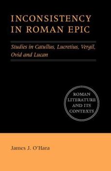 Paperback Inconsistency in Roman Epic: Studies in Catullus, Lucretius, Vergil, Ovid and Lucan Book