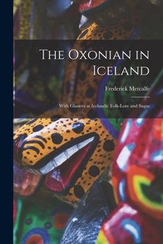 Paperback The Oxonian in Iceland: With Glances at Icelandic Folk-Lore and Sagas Book