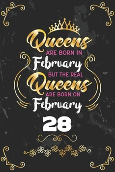 Queens Are Born In February But The Real Queens Are Born On February 28: Funny Blank Lined Notebook Gift for Women and Birthday Card Alternative for Friend or Coworker