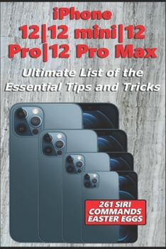 Paperback iPhone 12-12 mini-12 Pro-12 Pro Max - Ultimate List of the Essential Tips and Tricks (261 Siri Commands/Easter Eggs) Book