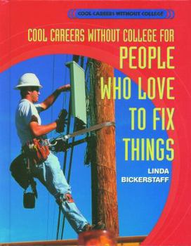 Cool Careers Without College for People Who Love to Fix Things (Cool Careers Without College) - Book  of the Cool Careers Without College