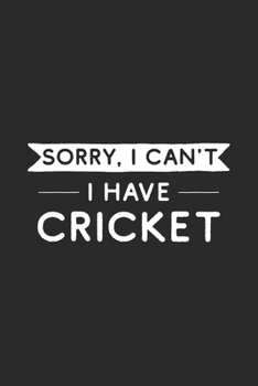 Sorry I Can't I Have Cricket: Cricket Notebook