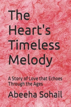 Paperback The Heart's Timeless Melody: A Story of Love that Echoes Through the Ages Book