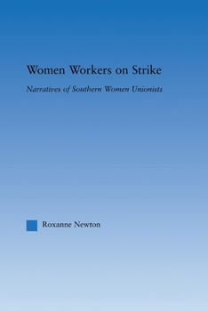 Women Workers on Strike: Narratives of Southern Women Unionists