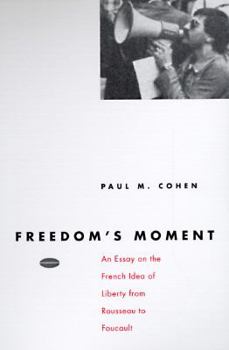 Paperback Freedom's Moment: An Essay on the French Idea of Liberty from Rousseau to Foucault Book