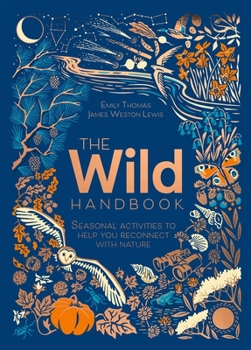 Hardcover The Wild Handbook: Seasonal Activities to Help You Reconnect with Nature Book