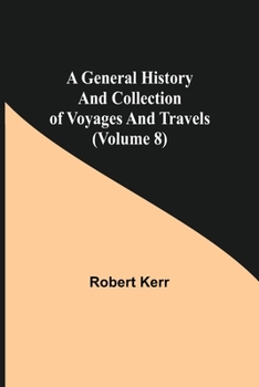 Paperback A General History and Collection of Voyages and Travels (Volume 8) Book