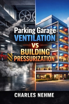 Paperback Parking Garage Ventilation vs Building Pressurization: A Comprehensive Guide to Design, Integration, and Performance Book