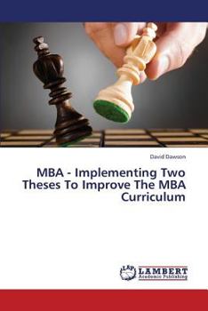 Paperback MBA - Implementing Two Theses To Improve The MBA Curriculum Book