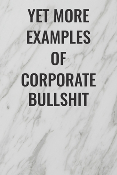 Yet More Examples Of Corporate Bullshit: (Funny Office Journals) Blank Lined Journal Coworker Notebook Sarcastic Joke, Humor Journal, Original Gag Gift ... Retirement, Secret Santa or Christmas