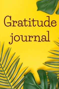 gratitude: Gratitude journal: Daily Gratitude Journal | Positivity Diary for a Happier You in Just 5 Minutes a Day