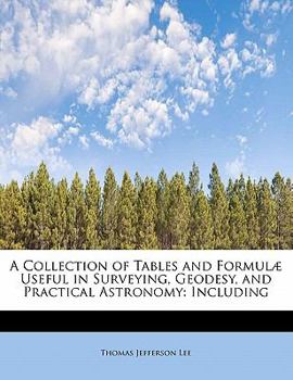 Paperback A Collection of Tables and Formulae Useful in Surveying, Geodesy, and Practical Astronomy: Including Book