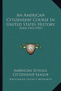 Paperback An American Citizenship Course In United States History: Book Two (1921) Book