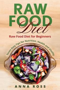 Paperback Vegan: Raw Food Diet: Diet for Beginners 7 Easy Tips for Nutrition, Health and Vitality Book