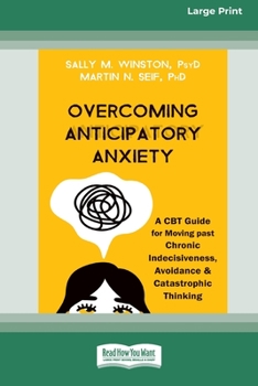 Paperback Overcoming Anticipatory Anxiety: A CBT Guide for Moving past Chronic Indecisiveness, Avoidance, and Catastrophic Thinking [Large Print 16 Pt Edition] [Large Print] Book