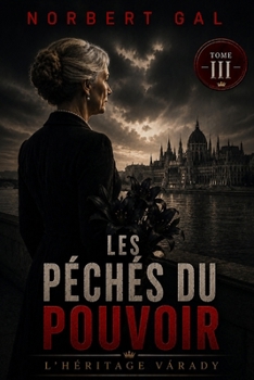 Les Peches du pouvoir (L’HÉRITAGE VÁRADY) (French Edition)
