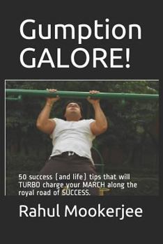 Paperback Gumption GALORE!: 50 success (and life) tips that will TURBO charge your MARCH along the royal road of SUCCESS. Book