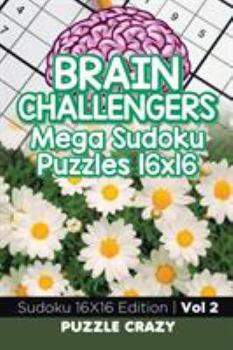 Paperback Brain Challengers Mega Sudoku Puzzles 16x16 Vol 2: Sudoku 16X16 Edition Book