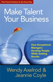Paperback Make Talent Your Business: How Exceptional Managers Develop People While Getting Results Book