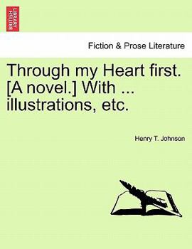 Paperback Through My Heart First. [A Novel.] with ... Illustrations, Etc. Book