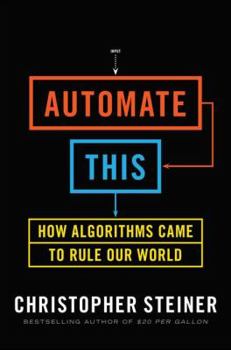 Hardcover Automate This: How Algorithms Came to Rule Our World Book