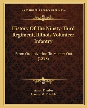 History of the Ninety-Third Regiment, Illinois Volunteer Infantry: From Organization to Muster Out