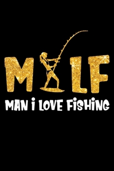 Paperback Mylf Man I Love Fishing: Notebook For The Serious Fisherman To Record Fishing Trip Experiences - Fisher Man gift notebook, Christmas gift ideas Book