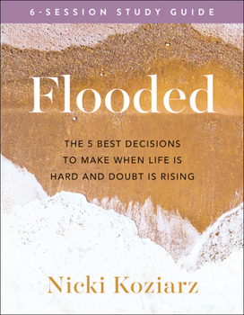 Paperback Flooded Study Guide: The 5 Best Decisions to Make When Life Is Hard and Doubt Is Rising Book