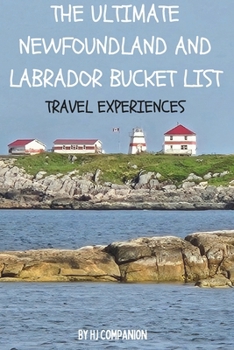 Paperback The Ultimate Newfoundland and Labrador Bucket List: Travel Experiences Book