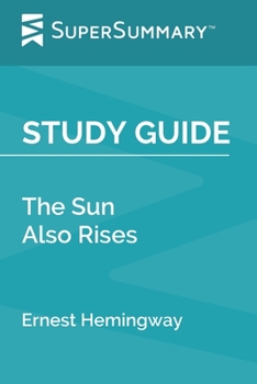 Study Guide: The Sun Also Rises by Ernest Hemingway (SuperSummary)