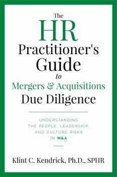 Hardcover The HR Practitioner's Guide to Mergers & Acquisitions Due Diligence: Understanding the People, Leadership, and Culture Risks in M&A Book