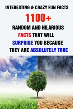 Paperback Interesting & Crazy Fun Facts: 1100+ Random And Hilarious Facts That Will Surprise You Because They Are Absolutely True Book