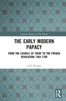 The Early Modern Papacy: From the Council of Trent to the French Revolution 1564-1789