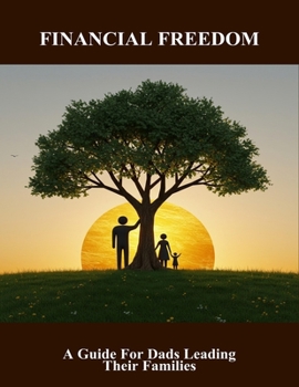 Paperback Financial Freedom: A Guide For Dads Leading Their Families Book