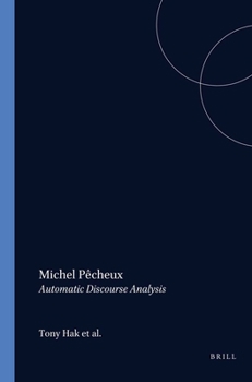 Michel P�cheux: Automatic Discourse Analysis: With Contributions of Simone Bonnafous, Fran�oise Gadet, Paul Henry, Alain Lecomte, Jacqueline L�on, Denise Maldidier, Jean-Marie Marandin and Michel Plon