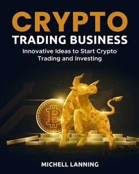Paperback Crypto Trading Business: Innovative Ideas to Start Crypto Trading and Investing Book