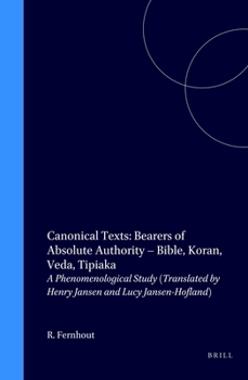 Canonical Texts. Bearers of Absolute Authority. Bible, Koran, Veda, Tipitaka: A Phenomenological Study (Currents of Encounter ; 9)