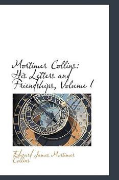 Paperback Mortimer Collins: His Letters and Friendships, Volume I Book