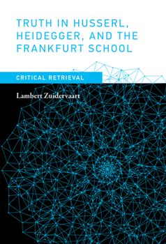 Hardcover Truth in Husserl, Heidegger, and the Frankfurt School: Critical Retrieval Book