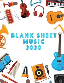 Blank Sheet Music 2020: Musicians Composition Book Instrument Manuscript Staff Paper Piano Guitar Standard 13 Stave Large Notebook / Journal Gift For Beginner Intermediate Level Or Advanced 110 Pages 