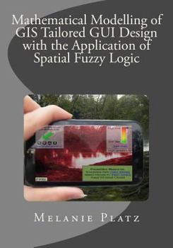 Paperback Mathematical Modelling of GIS Tailored GUI Design: with the Application of Spatial Fuzzy Logic Book