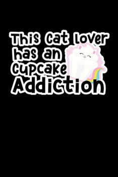 Paperback This Cat Lover Has An Cupcake Addiction: Journal Composition Logbook and Lined Notebook Funny Gag Gift For Muffin Lovers Book