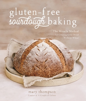 Paperback Gluten-Free Sourdough Baking: The Miracle Method for Creating Great Bread Without Wheat Book