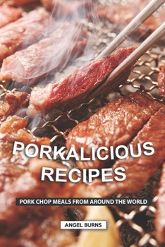 Paperback Porkalicious Recipes: Pork Chop Meals from Around the World Book