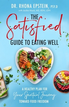 Paperback The Satisfied Guide to Eating Well: A Healthy Plan for Your Spiritual Journey Toward Food Freedom Book