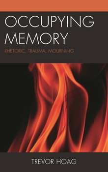 Paperback Occupying Memory: Rhetoric, Trauma, Mourning Book