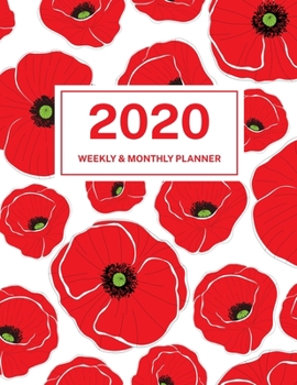 2020 Weekly & Monthly Planner: Jan 1, 2020 to Dec 31, 2020: Red Poppy Flowers One Year Weekly Planner & Schedule Agenda with Inspirational Quotes (Weekly and Monthly Calendar Planner 8.5 x 11)