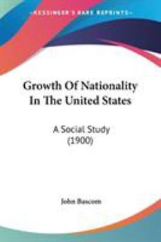 Paperback Growth Of Nationality In The United States: A Social Study (1900) Book