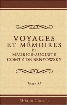 Paperback Voyages et Mémoires de Maurice Auguste, Comte de Benyowsky (French Edition) Book