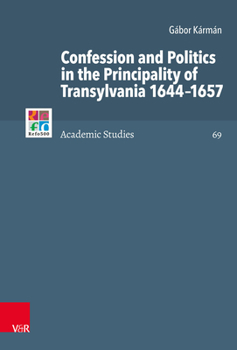 Hardcover Confession and Politics in the Principality of Transylvania 1644-1657 [German] Book